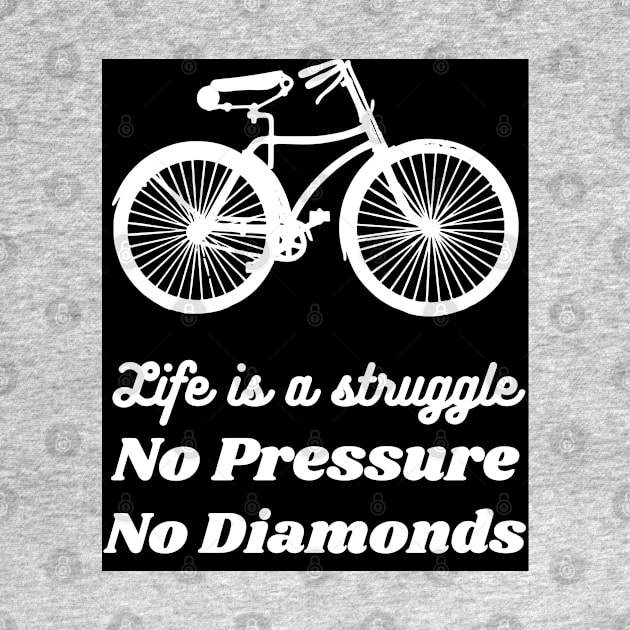 Self Help Quote: Life is a Struggle; No Pressure! No Diamonds! by Gaius O.